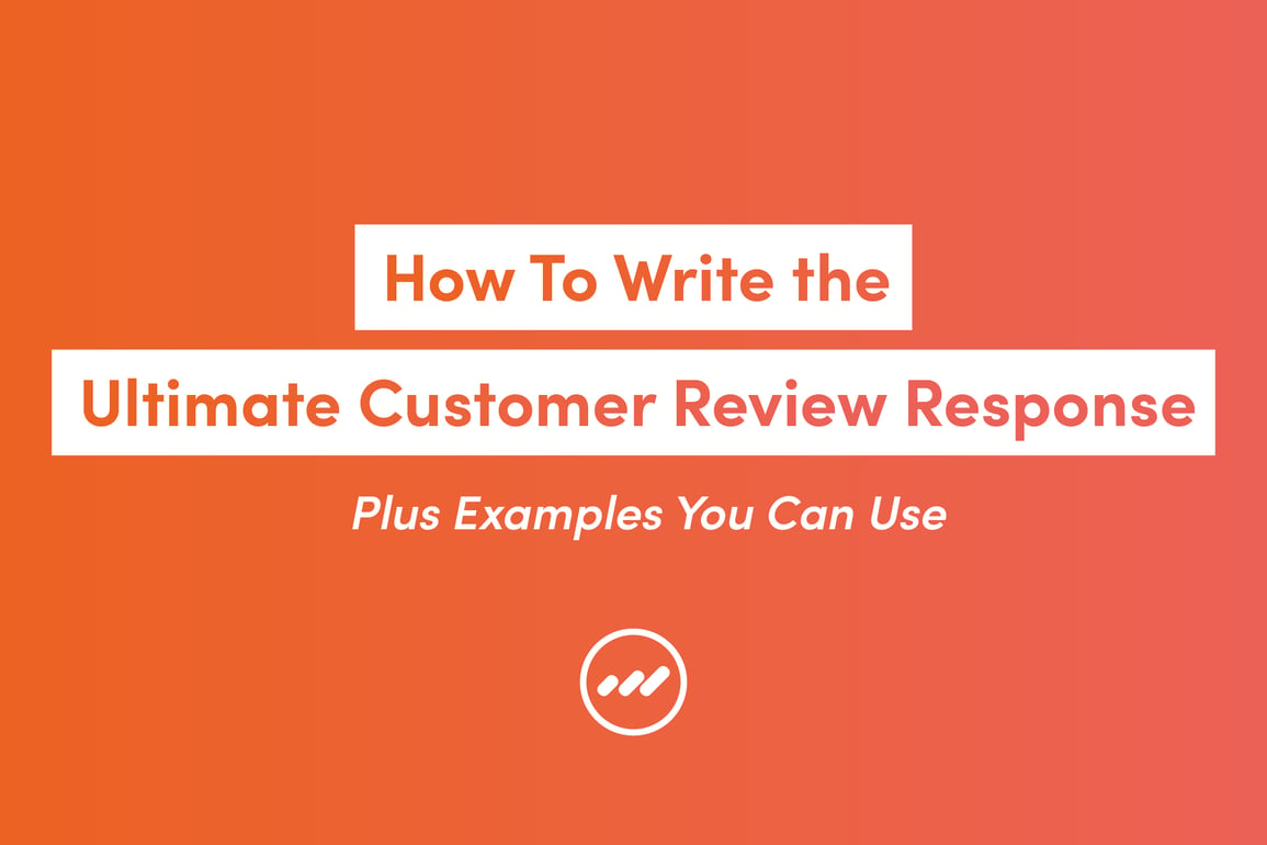 how-to-write-the-ultimate-customer-review-response-plus-examples-you