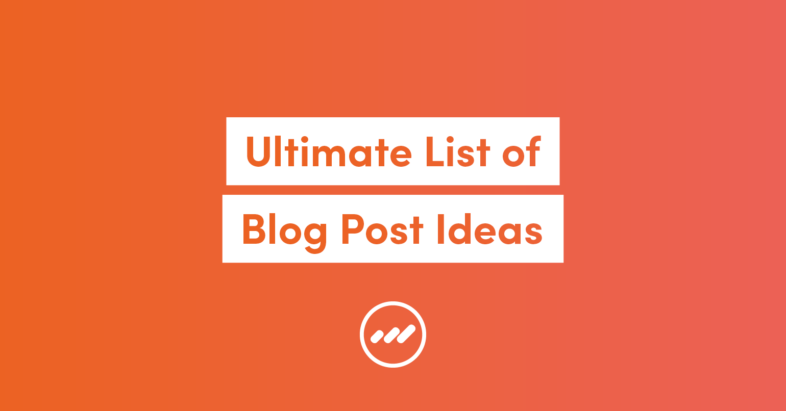 the ultimate list of blog post ideas